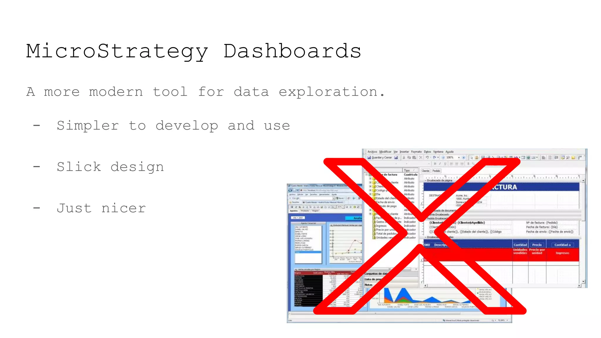 MicroStrategy Dashboards
A more modern tool for data exploration.
- Simpler to develop and use
- Slick design
- Just nicer
 