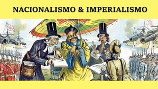 NACIONALISMO & IMPERIALISMO
 