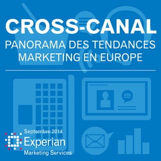 CROSS-CANAL
PANORAMA DES TENDANCES
MARKETING EN EUROPE
Septembre 2014
 