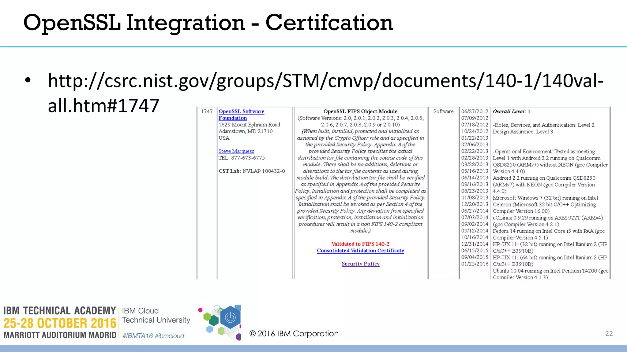 © 2016 IBM Corporation 22
OpenSSL Integration - Certifcation
• http://csrc.nist.gov/groups/STM/cmvp/documents/140-1/140val-
all.htm#1747
 