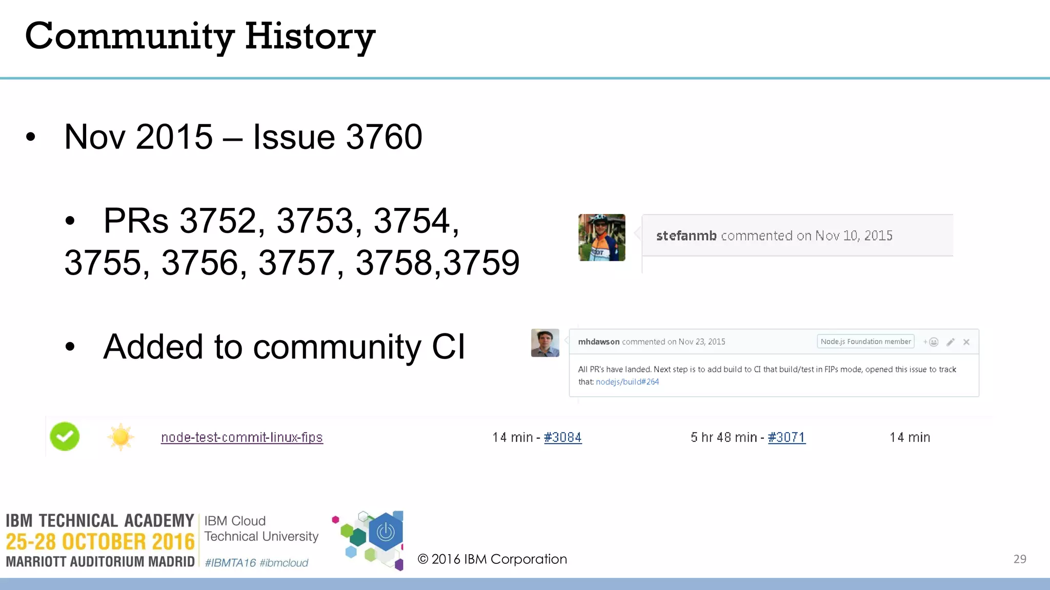 © 2016 IBM Corporation 29
Community History
• Nov 2015 – Issue 3760
• PRs 3752, 3753, 3754,
3755, 3756, 3757, 3758,3759
• Added to community CI
 