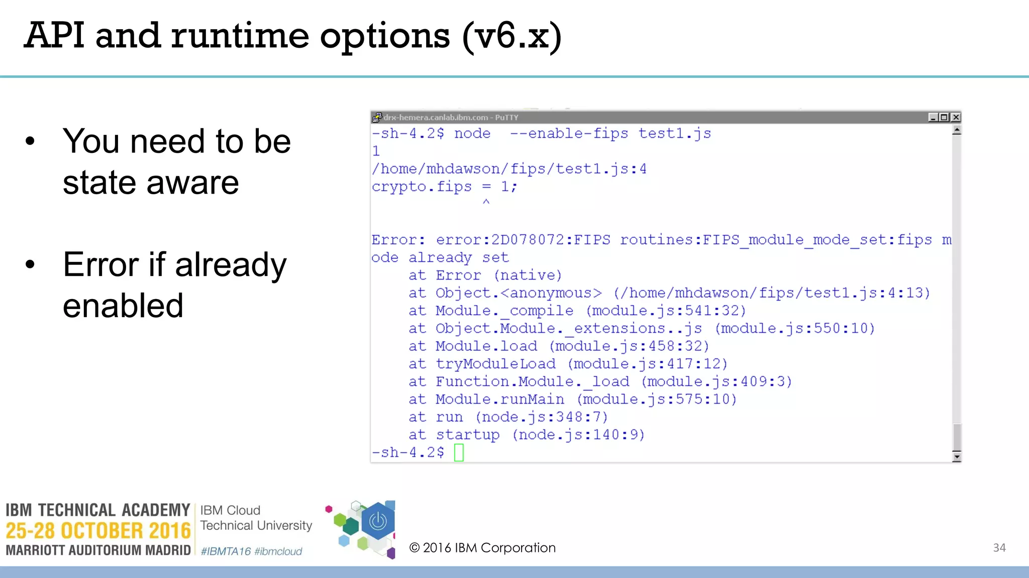 © 2016 IBM Corporation 34
API and runtime options (v6.x)
• You need to be
state aware
• Error if already
enabled
 