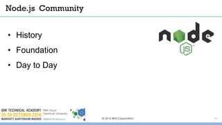 © 2016 IBM Corporation 31
• History
• Foundation
• Day to Day
Node.js Community
 