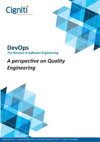DevOps
The Nirvana in Software Engineering
A perspective on Quality
Engineering
www.cigniti.com | Unsolicited Distribution is Restricted. Copyright © 2015 - 16, Cigniti Technologies
 