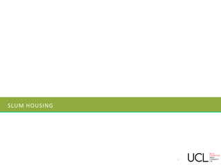 SLUM HOUSING
4
 