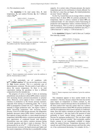 Journal of Engineering for Rookies 1 (2014) 58-68
8
3.4. Plot simulation results
The simulation 1 fix total molar flow, F, inlet
temperature, T0, and catalyst flowrate, Qc, for 3 different
values of kp
80°C
.
In the particularly set of conditions with
kp
80°C
=1200m3
Petmol-ac.-1
.s-1
one can see there are no values
for 1bar hexane pressure. This is a particular case of
thermodynamic constraint. The dew point of such inflow is
above the reactor temperature. So there is no total
vaporization making the gas-phase to have a different
composition from the intended one.
The progress of curves in figure 3 show an increasing
polyethylene rate production (about 2.5% relative variation)
with increasing hexane pressure/concentration in polymer
phase. Moreover, curves appear to have a smaller relative
variation in production as the hexane pressure increases,
especially from starting of condensing mode. The 3 curves
differ in propagation constant rate, kp
80°C
. Higher ones leads
naturally to bigger production rates. The figure 4 shows a
global decreasing temperature with increasing hexane
pressure. From 0 to 0.4bar hexane pressure, the temperature
gradually decreases (about 1.5% relative variation) due to
heat capacity of gases and after it, a more abrupt lowering of
temperature (about 8% relative variation) proceeds thanks to
heat vaporization of condensed hexane (and ethylene).
Polyethylene mass rate relative variation increases during
dry-mode operation and then it starts to decrease. This is
pronouncedly for set of kp
80°C
= 1200 m3
mol-site-1
s-1
. As the
hexane pressure increases, the liquid amount gets higher and
the reactor temperature will drop due to considerable cooling
capacity. At a certain value of hexane pressure, the reactor
temperature gets too low and kinetics is clearly affected. For
the other kp’s, since they are bigger, the related productions
are more “slowly” affected.
For the 3 kp’s tested there are an average relative variation
between them of about 15% for polymer production. For
temperature, there’s a relative variation of about 10% (in
condensed-mode). It’s also noticed a trend of decreasing of
production and temperature relative variation between kp’s
with increasing kp. This is, in the kp’s presented, the biggest
relative variations occurred between simulation sets of kp’s =
1200 m3
mol-site-1
s-1
and kp’s = 1350 m3
mol-site-1
s-1
.
In the simulation 2 (figures 5 and 6) there are 3 catalyst
flow rates (Qc.0) tested.
This simulation appears to have similar trends to the
simulation 1. But here, because catalyst flowrates has not the
same impact on temperature as kinetic constant, kp, the
highest relative variation between them is for production. For
the three catalyst flow rates (Qc) tested, there are a relative
variation between them of about 9% for polymer production
and 7% for temperature when reactor operates in condensed-
mode. Since this relative variations are quite the same as the
case of simulation 1, this may lead to the question of what
preferably to boost: catalyst kinetic constant or catalyst
flowrate for analogous productivity?! The cost factor might
be the natural “decision variable”. But in principle, catalyst
kinetic constant in not immediately available to change
unlike the catalyst flowrate. Temperature decreases with a
smooth rate until 0.4bar hexane pressure and from this value
on, it has a pronounced decreasing. For example, for Qc.0 =
Figure 4 – Reactor temperature result simulation 1 given the conditions in
plot title. Numerical data is in table 3
Figure 3 – Polyethylene mass rate steady-state simulations 1 results given
the condition in plot title. Numerical output is in table 3.
Figure 5 – Polyethylene mass rate steady-state simulations 2 results
given the conditions in plot title.
Figure 6 - Reactor temperature result simulation 2 given the conditions
in plot title.
0
2
4
6
8
10
0 0,2 0,4 0,6 0,8 1
Pet.(ton/h)
PHex. (bar)
SIMULATION 1 - Production
Qc,0 = 0.222g/s; F = 2000mol/s; T0 = 40°C
Kp(80°C) = 1200m3/mol-site.s
Kp(80°C) = 1350m3/mol-site.s
Kp(80°C) = 1500m3/mol-site.s
0
20
40
60
80
100
120
140
0 0,2 0,4 0,6 0,8 1
T(°C)
PHex. (bar)
SIMULATION 1 - Temperature
Qc,0 = 0.222g/s; F = 2000mol/s; T0 = 40°C
Kp(80°C) = 1200m3/mol-site.s
Kp(80°C) = 1350m3/mol-site.s
Kp(80°C) = 1500m3/mol-site.s
0
2
4
6
8
0,2 0,4 0,6 0,8 1
Pet.(ton/h)
PHex. (bar)
SIMULATION 2 - Production
kp
80°C = 1200m3
Pet.mol-site-1.s-1; T0 = 40°C; F = 1800mol/s
Qc0 = 0.222 g/s
Qc0 = 0.236 g/s
Qc0 = 0.250 g/s
40
60
80
100
120
140
0,2 0,4 0,6 0,8 1
T(°C)
PHex. (bar)
SIMULATION 2 - Temperature
kp
80°C = 1200m3
Pet.mol-site-1.s-1; T0 = 40°C; F= 1800mol/s
Qc0 = 0.222 g/s
Qc0 = 0.236 g/s
Qc0 = 0.250 g/s
 