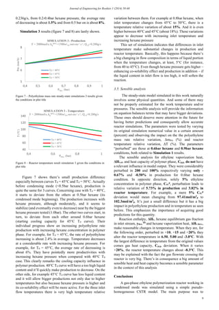 Journal of Engineering for Rookies 1 (2014) 58-68
9
0.236g/s, from 0.2-0.4bar hexane pressure, the average rate
of decreasing is about 1.5% and from 0.5 bar on is about 8%.
Simulation 3 results (figure 7 and 8) are lastly shown.
Figure 7 shows there’s small production difference
especially between curves T0 = 45°C and T0 = 50°C. Actually
before condensing mode (<0.5bar hexane), production is
quite the same for 3 curves. Concerning case with T0 = 40°C,
it starts to deviate from the others at 0.5bar hexane (its
condensed mode beginning). The production increases with
hexane pressure, although moderately, and it seems to
stabilize (and eventually even to decrease) near by the biggest
hexane pressure tested (1.0bar). The other two curves start, in
turn, to deviate from each other around 0.6bar hexane
(starting cooling capacity for 45°C T0 curve). Their
individual progress show an increasing polyethylene rate
production with increasing hexane concentration in polymer
phase. For example, for T0 = 45°C, the rate of polyethylene
increasing is about 2.4% in average. Temperature decreases
at a considerable rate with increasing hexane pressure. For
example, for T0 = 45°C, the average rate of decreasing is
about 6%. They have pointedly more productivities with
increasing hexane pressure when compared with 40°C T0
case. This clearly remarks the cooling capacity influence in
polymer production. 40°C T0 curve will have a too high liquid
content and it’ll quickly make production to decrease. On the
other side, for example 45°C T0 curve has less liquid content
and it will allow bigger productions not only due to higher
temperatures but also because hexane pressure is higher and
its co-solubility effect will be more active. For the three inlet
flow temperatures there is very high temperature relative
variation between them. For example at 0.8bar hexane, when
inlet temperature changes from 45°C to 50°C, there is a
temperature relative variation of about 15%. And it is even
higher between 40°C and 45°C (about 18%). These variations
appear to decrease with increasing inlet temperature and
increasing hexane pressure
This set of simulation indicates that differences in inlet
temperature make substantial changes in production and
reactor temperature. Basically, this happens because there’s
a big changing in flow composition in terms of liquid portion
when the temperature changes, at least, 5°C (for instance,
from 40 to 45°C). Even though hexane pressure gets higher –
enhancing co-solubility effect and production in addition – if
the liquid content in inlet flow is too high, it will soften the
reaction.
3.5. Sensible analysis
The steady-state model simulated in this work naturally
involves some physical quantities. And some of them may
not be properly estimated for the work temperature and/or
pressures. The sensible analysis will provide the information
on equation balances terms that may have bigger deviations.
Those ones should deserve more attention in the future for
having better predictions and consequently allow accurate
reactor simulations. The parameters were tested by varying
its original simulation numerical value in a certain amount
(percent) and observing the impact on the the polyethylene
mass rate relative variation, ΔmPet (%) and reactor
temperature relative variation, ΔT (%). The parameters
“perturbed” are those at 0.6bar hexane and 0.9bar hexane
conditions, both related to Simulation 1 results.
The sensible analysis for ethylene vaporization heat,
ΔHv,et. and heat capacity of polymer phase, Cp,p, do not have
a relevant influence in model output. They were considerably
perturbed in 200 and 100% respectively varying only -
0.67% and -0.50% in production for 0.6bar hexane
condition. In opposite direction, solely 5% ethylene
concentration in polymer phase, Cet.
p
, perturbation leads to
relative variation of 5.73% in production and 3.82% in
reactor temperature. For example, a mere 5% Cet.
p
deviation would mean changing from 97.41mol/m3
p to
102.3mol/m3
p. It’s just a small difference but it has a big
impact in polyethylene production and in temperature as seen
before. This emphasizes the importance of acquiring good
predictions for this quantity.
Reaction enthalpy, ΔHr, hexane equilibrium gas fraction
in inlet stream, yhex.
T0
and hexane vaporization heat, ΔHv.hex.,
make reasonable changes in temperature. When they are, for
the following order, perturbed in +10, +15 and +20% they
alter the reactor temperature in 6.50, 5.00 and -3.0°C. With
the largest difference in temperature from the original values
comes gas heat capacity, Cp.g. deviation. When it varies
+20%, the reactor temperature changes about -8.3°C. This
may be explained with the fact the gas flowrate crossing the
reactor is very big. There’s in consequence a big amount of
sensible heat and heat capacity becomes a sensible parameter
in the context of this analysis
Conclusions
A gas-phase ethylene polymerization reactor working in
condensed mode was simulated using a simple pseudo-
homogeneous CSTR model. The main purpose was to
Figure 7 – Polyethylene mass rate steady-state simulations 3 results given
the conditions in plot title
Figure 8 – Reactor temperature result simulation 3 given the conditions in
plot title
5
6
7
8
0,4 0,5 0,6 0,7 0,8 0,9 1
Pet.(ton/h)
PHex. (bar)
SIMULATION 3 - Production
F = 2000mol/s; kp
80°C=1500m3
Pet.mol-site-1.s-1; Qc.0=0.200g/s
To = 40°C
To = 45°C
To = 50°C
40
60
80
100
120
140
0,4 0,6 0,8 1
T(°C)
PHex. (bar)
SIMULATION 3 - Temperature
F = 2000mol/s; kp
80°C=1500m3
Pet.mol-site-1.s-1; Qc.0=0.200g/s
To = 40°C
To = 45°C
To = 50°C
 