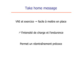 Take home message


VNI et exercice  facile à mettre en place



   l’intensité de charge et l’endurence



   Permet un réentraînement précoce
 