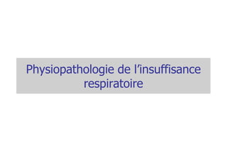 Physiopathologie de l’insuffisance
          respiratoire
 