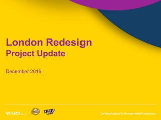 London Redesign
Project Update
December 2016
 