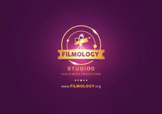 FILM &MEDIAPRODUCTIONS
FILMOLOGY
STUDIOS
www.FILMOLOGY.org
 