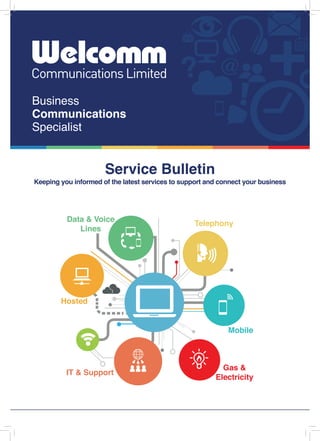 Content
Business
Communications
Specialist
Service Bulletin
Keeping you informed of the latest services to support and connect your business
 