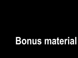 Bonus material
 