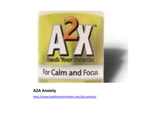 A2A Anxiety
http://www.healthyminimarket.com/a2x-anxiety/
 