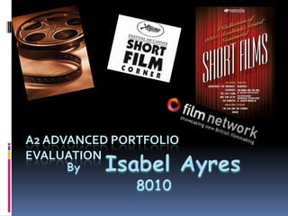 A2 Advanced PortfolioEvaluation ByIsabel Ayres8010 