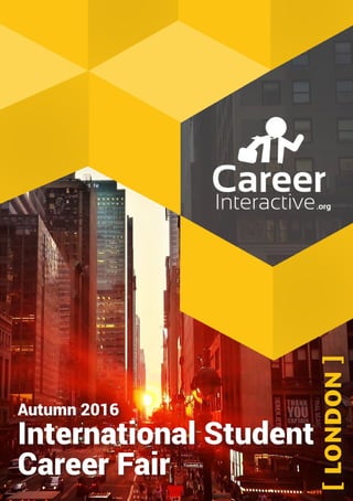 Autumn 2016
International Student
Career Fair
[LONDON]
 