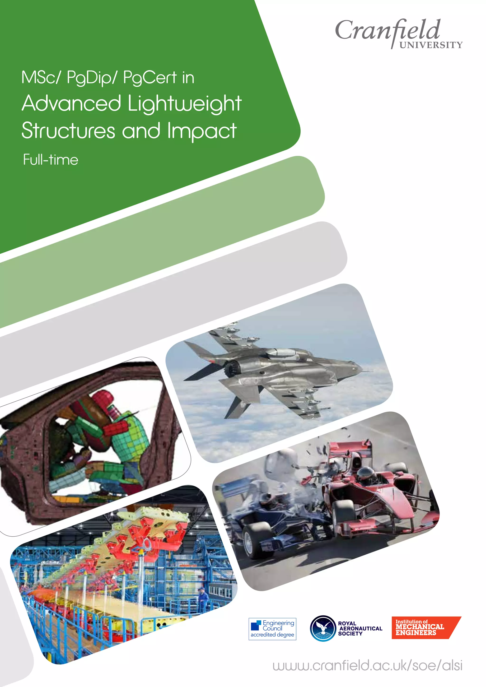 MSc/ PgDip/ PgCert in
Advanced Lightweight
Structures and Impact
Full-time
www.cranfield.ac.uk/soe/alsi
 