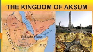 THE KINGDOM OF AKSUM
 