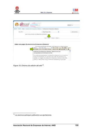 Figura 16. Entorno de edición del wiki 53.




53
     Los alumnos participan publicando sus aportaciones.




______________________________________________________________________
Asociación Nacional de Empresas de Internet, ANEI                 155
 
