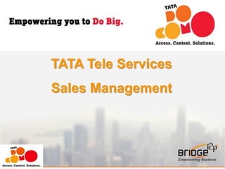 1
TATA Tele Services
Sales Management
 
