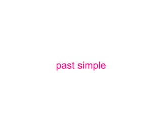 past simple
 