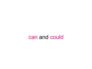 can and could
 