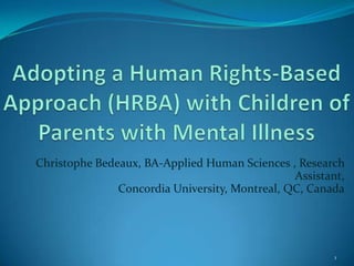Christophe Bedeaux, BA-Applied Human Sciences , Research
Assistant,
Concordia University, Montreal, QC, Canada
1
 