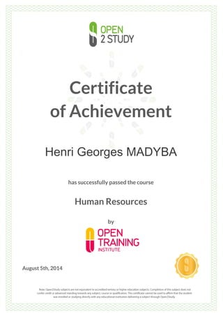 Certificate
of Achievement
Henri Georges MADYBA
has successfully passed the course
Human Resources
by
August 5th, 2014
 