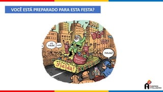 VOCÊ ESTÁ PREPARADO PARA ESTA FESTA?
 