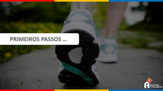 PRIMEIROS PASSOS …
 