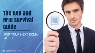 The IUID and
RFID Survival
Guide
FOR YOUR NEXT DCMA
AUDIT
 