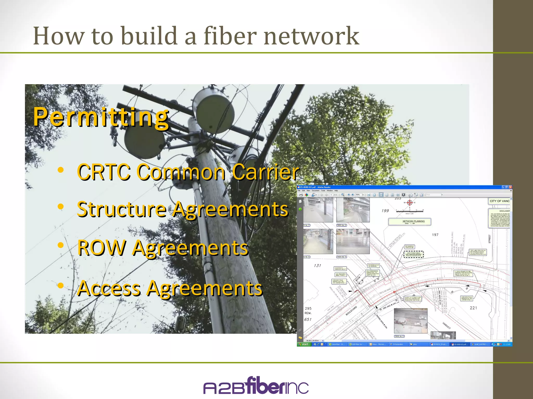 How to build a fiber network


Permitting
  • CRTC Common Carrier
  • Structure Agreements
  • ROW Agreements
  • Access Agreements
 