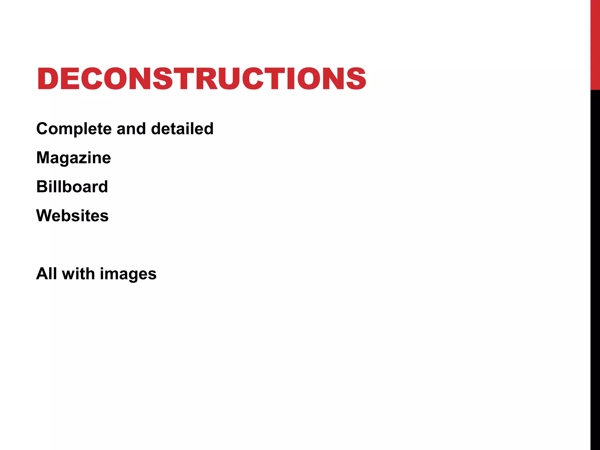 DECONSTRUCTIONS
Complete and detailed
Magazine
Billboard
Websites
All with images
 