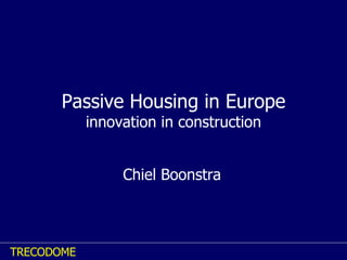 Passive Housing in Europe innovation in construction Chiel Boonstra 