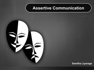 Samitha Liyanage
Assertive Communication
 