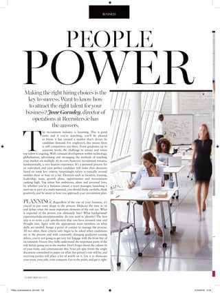 132 IRISH TATLER MAY 2016
T
he recruitment industry is booming. This is good
news and if you’re searching, you’ll be pleased
to know it has created a market that’s driven by
candidate demand. For employers, this means there
is stiff competition out there. From graduates up to
associate levels, the challenge to attract and retain
top talent is ongoing. With constant development within technology,
globalisation, advertising and messaging the methods of reaching
your market are multiple. At its core, however, recruitment remains,
fundamentally, a very human experience. It’s a personal process for
an individual, and your perfect candidate will make their decisions
based on some key criteria. Surprisingly, salary is typically around
number three or four on a list. Elements such as location, training,
leadership, team, growth plans, opportunities and environment
ranking high. Top talent has ambitions, plans and personal lives.
So whether you’re a business owner, a team manager, launching a
start-up or part of a multi-national, you should think carefully, think
positively, and be smart in how you approach your recruitment plan.
PLANNING: Regardless of the size of your business, it’s
crucial to put some shape to the process. Dedicate the time to sit
and define what the most important elements of the role are. What
is expected of the person you ultimately hire? What background/
experience/education/personality do you need to identify? The first
step is to write a job specification that you have invested time and
thought into. Agree with the appropriate team members on what
skills are needed. Assign a point of contact to manage the process.
All too often, these criteria only begin to be asked when candidates
are in the process and with constantly changing goalposts causing
delays, you’re not going to get very far. Engage with the front line of
recruitment. Ensure they fully understand the important parts of the
role before going out to the market. Don’t forget about the culture fit
of your team, and communicate this. Your job spec forms the single
document committed to paper on what this person’s role will be, and
receiving parties will place a lot of worth on it. Use it to showcase
your team, your role, your company. Get to the point, and get it right.
POWER
PEOPLE
Making the right hiring choices is the
key to success. Want to know how
to attract the right talent for your
business? Jane Gormley, director of
operations at Recruiters.ie has
the answers.
BUSINESS
ITMay_businessfeature_AD.indd 132 31/03/2016 12:33
 