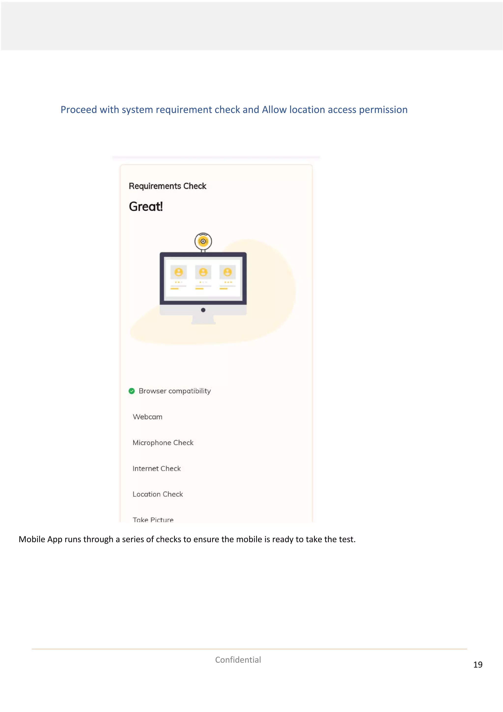 19
Confidential
Proceed with system requirement check and Allow location access permission
Mobile App runs through a series of checks to ensure the mobile is ready to take the test.
 