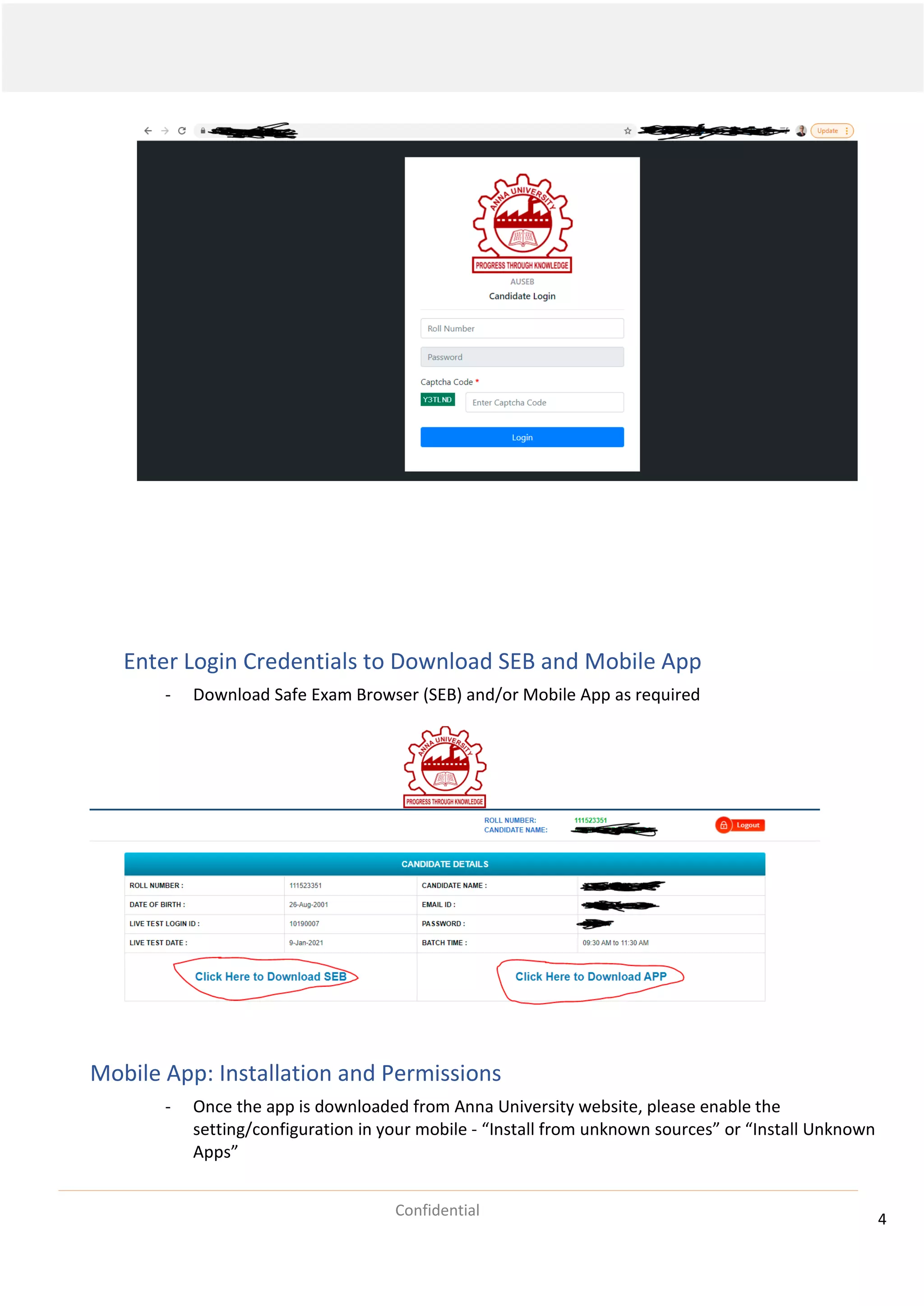 4
Confidential
Enter Login Credentials to Download SEB and Mobile App
- Download Safe Exam Browser (SEB) and/or Mobile App as required
Mobile App: Installation and Permissions
- Once the app is downloaded from Anna University website, please enable the
setting/configuration in your mobile - “Install from unknown sources” or “Install Unknown
Apps”
 