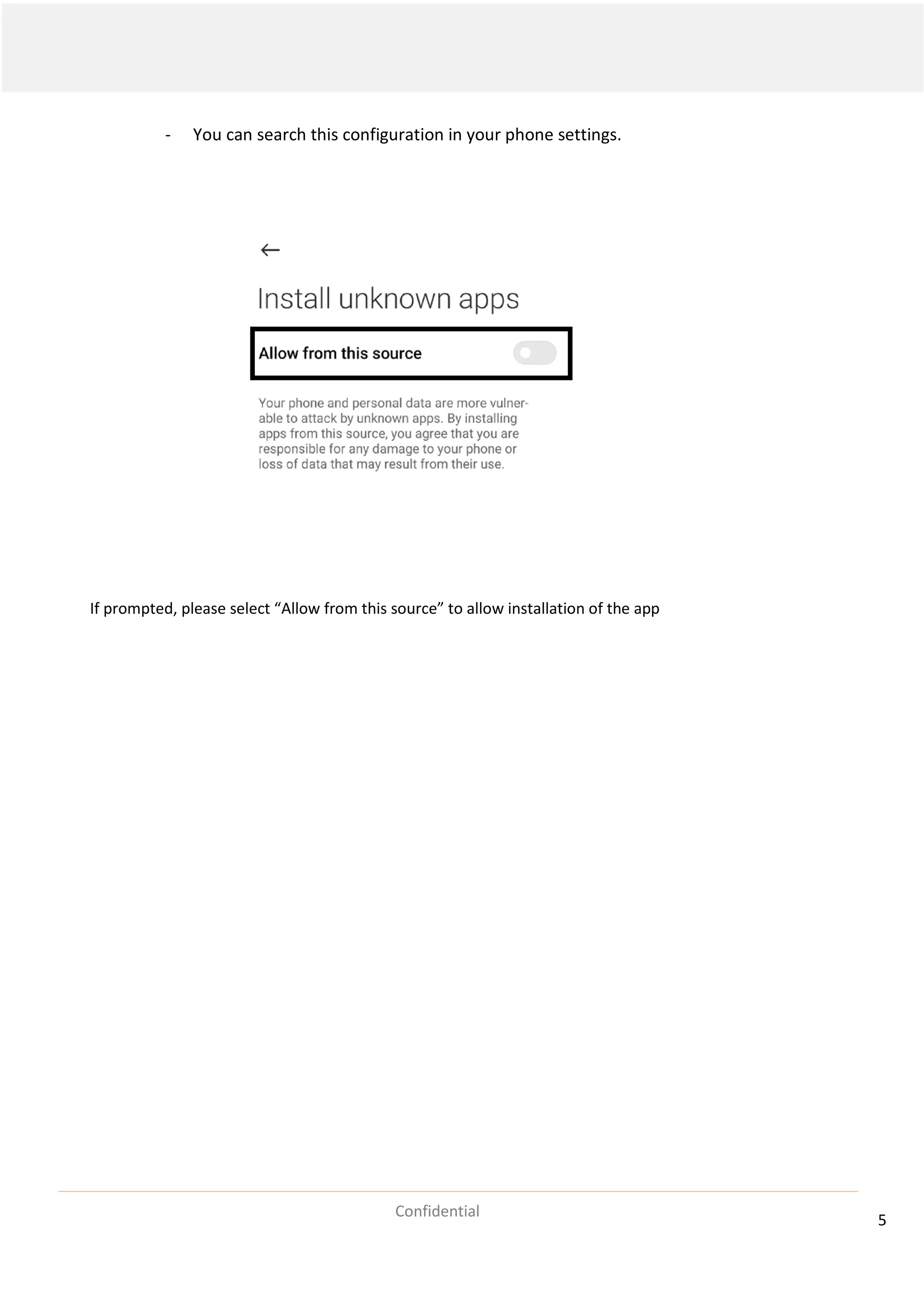 5
Confidential
- You can search this configuration in your phone settings.
If prompted, please select “Allow from this source” to allow installation of the app
 