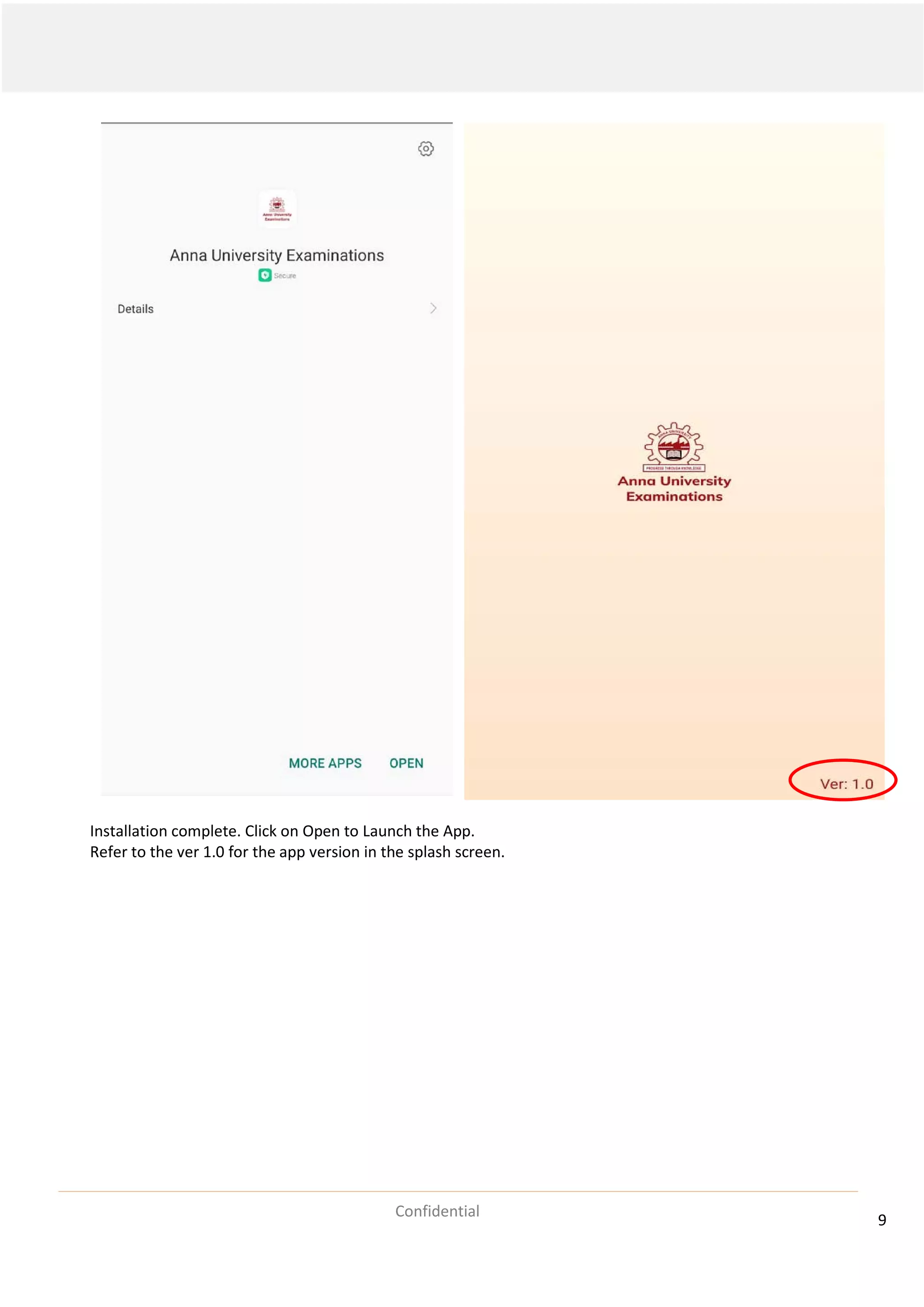9
Confidential
Installation complete. Click on Open to Launch the App.
Refer to the ver 1.0 for the app version in the splash screen.
 