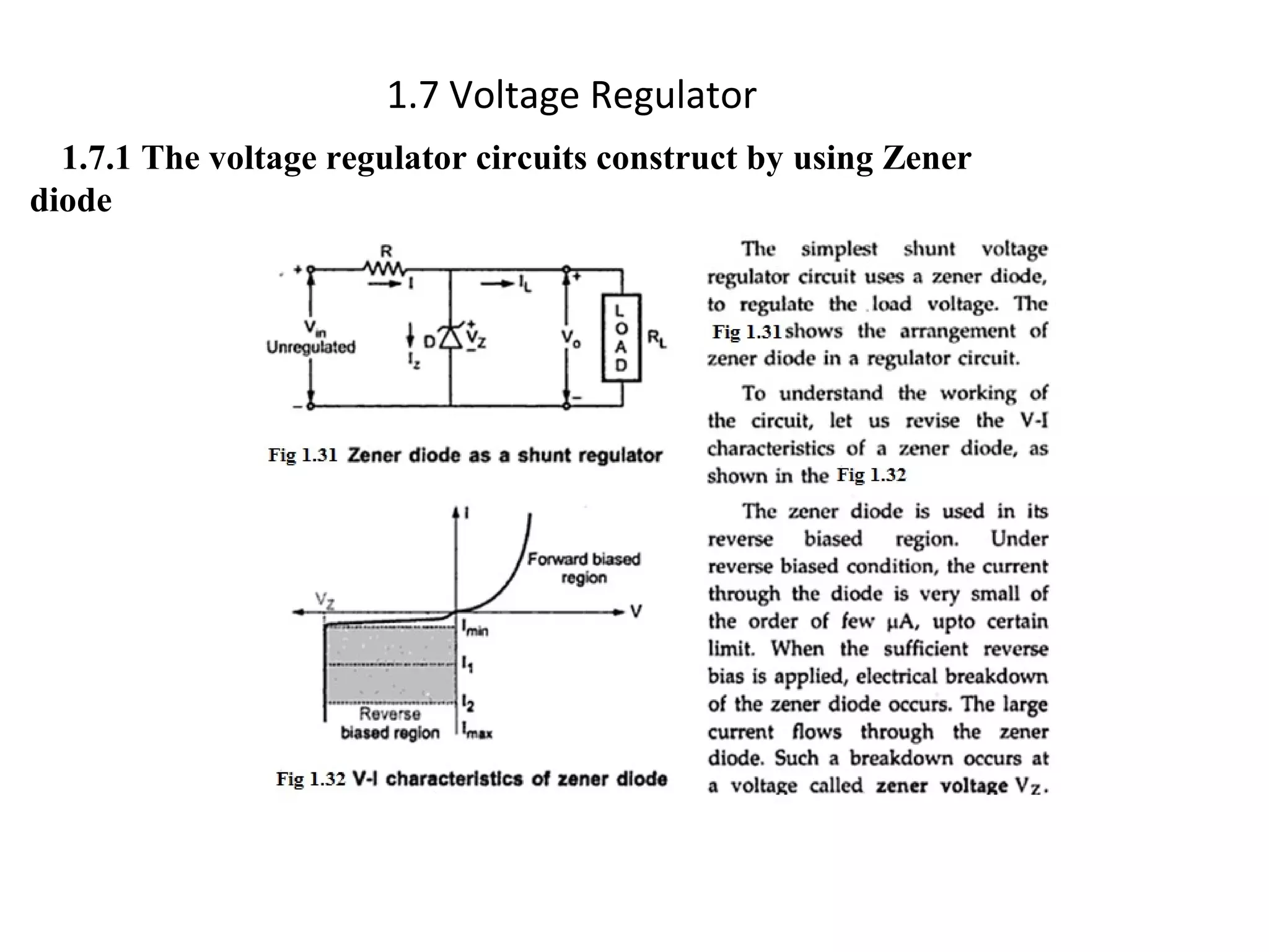 1.7 Voltage Regulator
1.7.1 The voltage regulator circuits construct by using Zener
diode
 