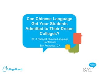Can Chinese Language Get Your Students Admitted to Their Dream Colleges? 2011 National Chinese Language Conference San Francisco, CA 