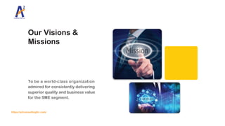 To be a world-class organization
admired for consistently delivering
superior quality and business value
for the SME segment.
https://a2consultingllc.com/
Our Visions &
Missions
 