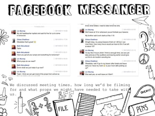 We discussed meeting times, how long we’d be filming
for and what props we might have needed to take with
us.
 