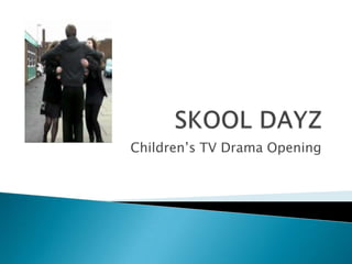 SKOOL DAYZ Children’s TV Drama Opening 