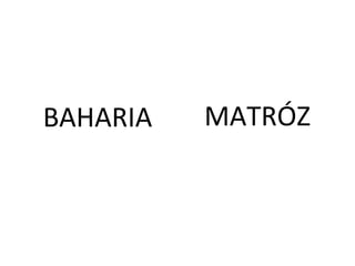 BAHARIA MATR?Z
 