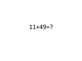 11+49=?
 