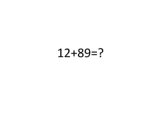 12+89=?
 