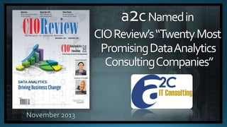 a2c Named in
CIO Review’s “Twenty Most
Promising Data Analytics
Consulting Companies”

 