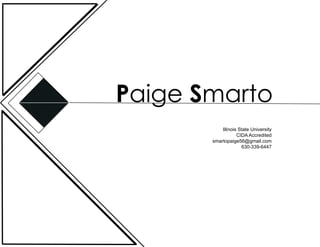 Paige Smarto
Illinois State University
CIDA Accredited
smartopaige56@gmail.com
630-339-6447
 